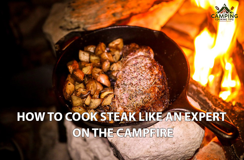 How to Cook Steak Like an Expert on the Campfire