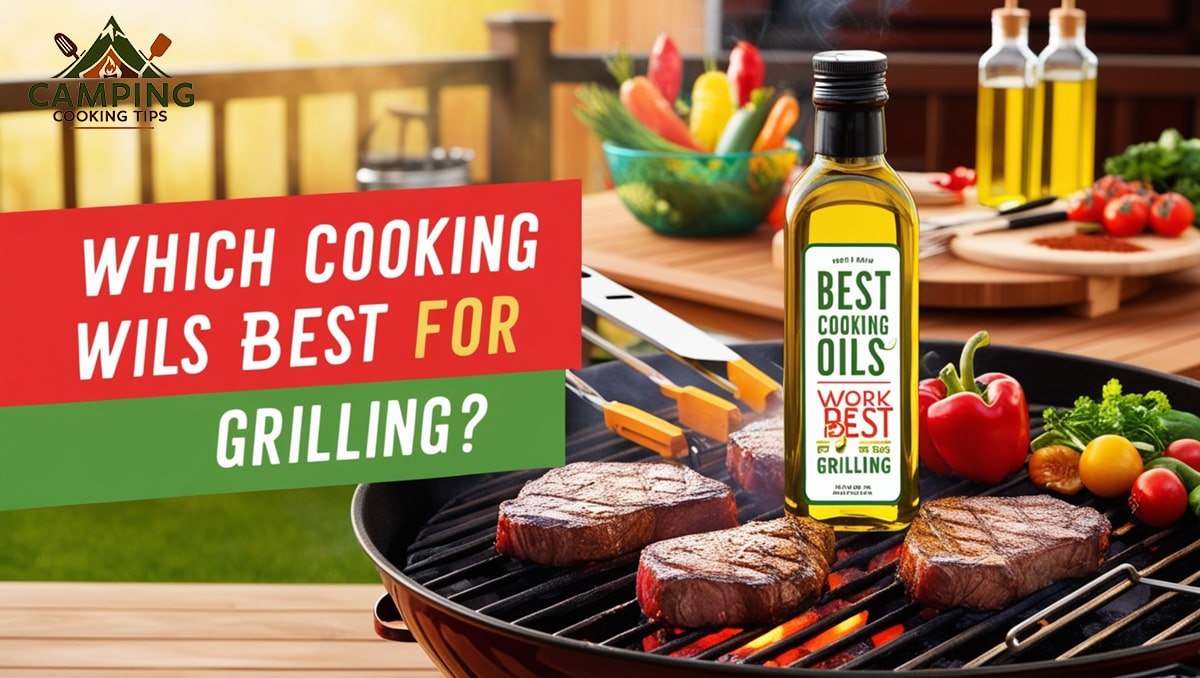 Which Cooking Oils Work Best for Grilling